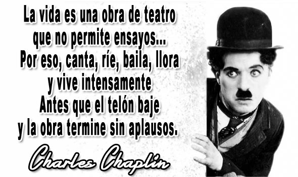 Cita de Charles Chaplin sobre la vida como una obra de teatro sin ensayos.